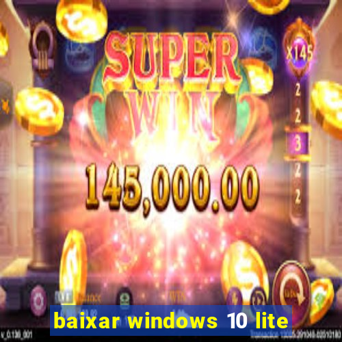 baixar windows 10 lite